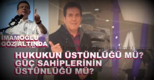 Hukukun Üstünlüğü ve Adalet Arayışı: Türkiye’de Gündemde…