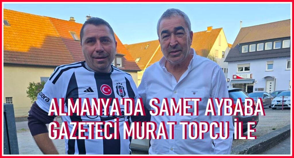 ALMANYA’DA SAMET AYBABA FIRTINASI
