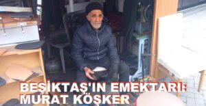 Beşiktaş’ın Emektarı: Murat Köşker…