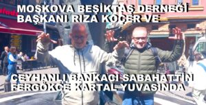 Kartal Yuvası’nda Bir Buluşma: Moskova’dan Ceyhan’a Beşiktaş Aşkı…