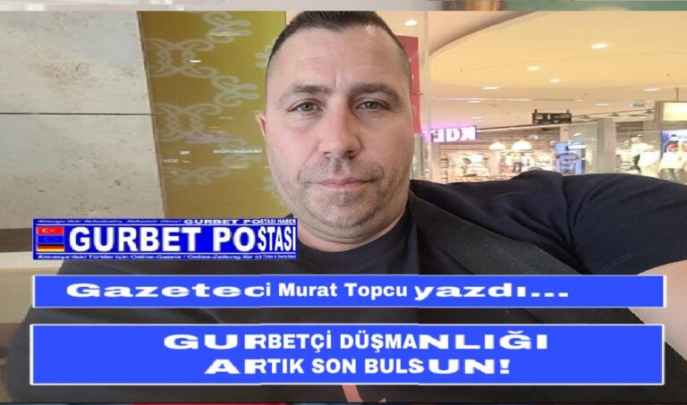 GURBETÇİ DÜŞMANLIĞI ARTIK SON BULSUN!