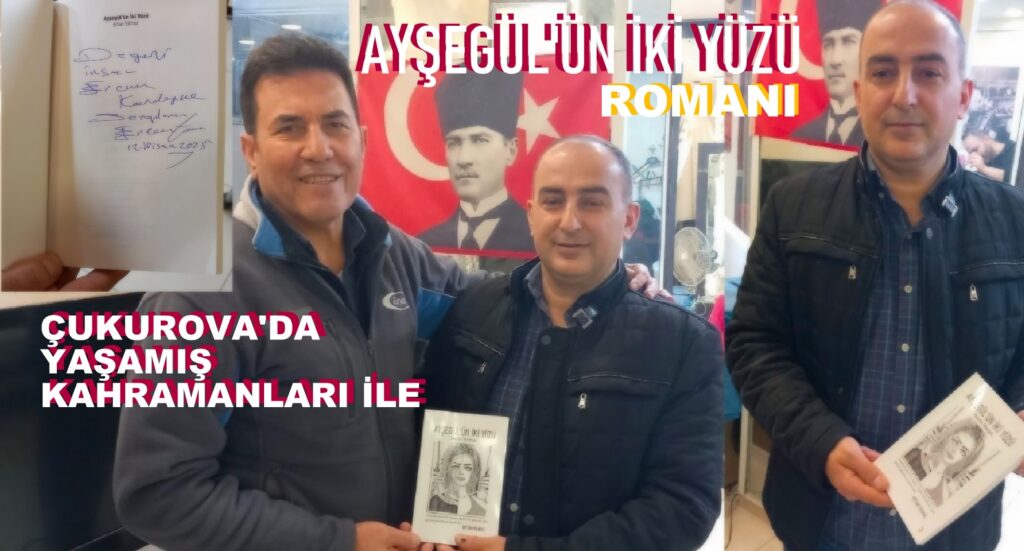 Çukurova’nın Sıcak İklimi Kitap Sayfalarına Taşındı: Ertan Yılmaz’ın ‘Ayşegül’ün İki Yüzü’ Romanı Okuyucusuyla Buluştu…