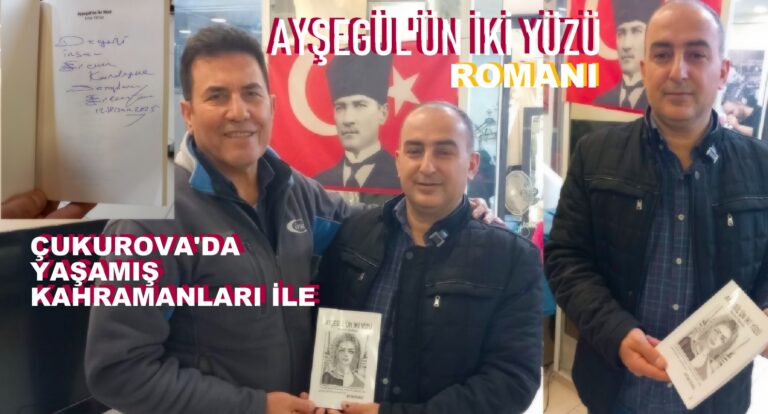 Çukurova’nın Sıcak İklimi Kitap Sayfalarına Taşındı: Ertan Yılmaz’ın ‘Ayşegül’ün İki Yüzü’ Romanı Okuyucusuyla Buluştu…