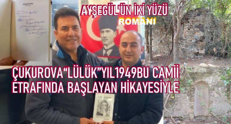 Ayşegül’ün İki Yüzü, Romanı Çukurova “Lülük” 1949 Yılında Başlayan Hikayesiyle…