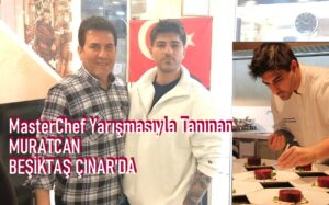 MasterChef Yarışmasıyla Tanınan Muratcan, Beşiktaş Çınar’da Ertan Yılmaz’ın Konuğu Olacak…