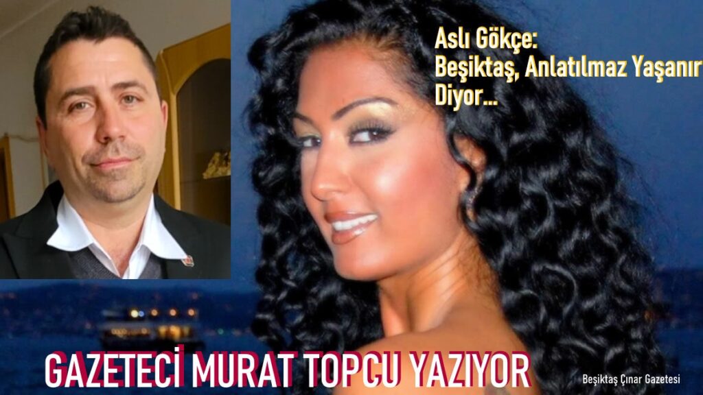 Aslı Kökçe: Beşiktaş, Anlatılmaz Yaşanır!..