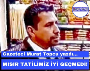 MISIR TATİLİMİZ İYİ GEÇMEDİ!