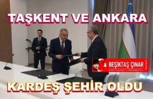 Özbekistan’ın Başkenti Taşkent ile Ankara Kardeş Şehir Oldu…
