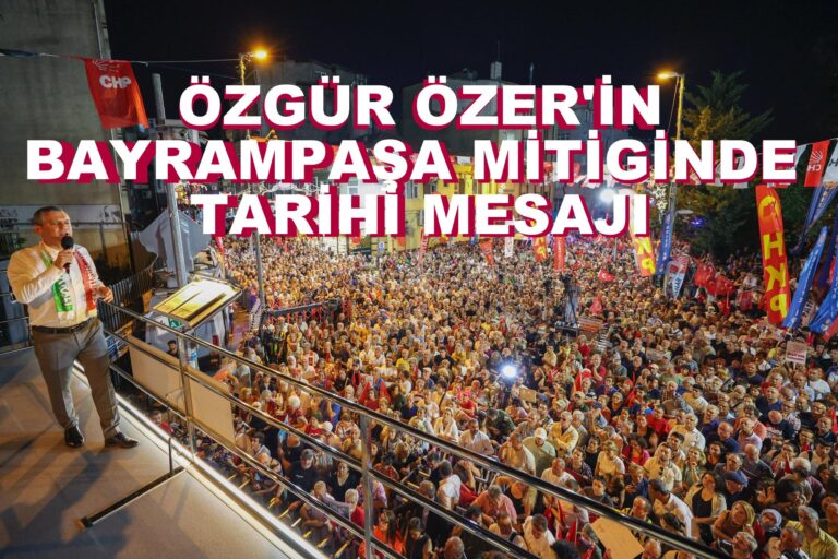 Özgür Özel Bayrampaşa Mitinginde Tarihi Mesajlar Verdi…