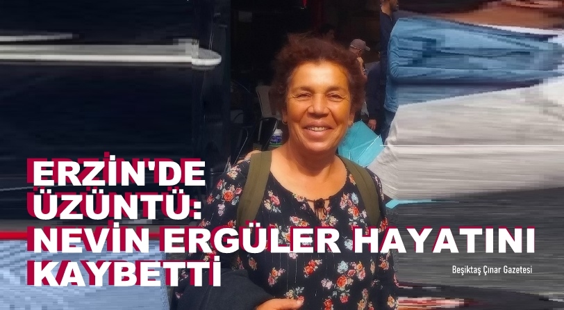 Erzin’de Üzüntü: Nevin Ergüler Hayatını Kaybetti…
