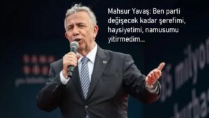 Mahsur Yavaş: Ben parti değişecek kadar şerefimi, haysiyetimi, namusumu yitirmedim…