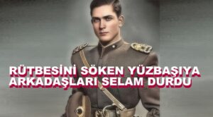 Bir Türk Subayının Rütbesiyle İmtihanı…