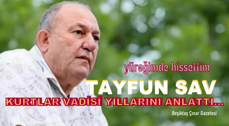 Tayfun Sav, Kurtlar Vadisi Yıllarını Anlattı!..