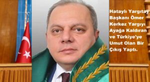 Hataylı Yargıtay Başkanı Ömer Kerkez Yargıyı Ayağa Kaldıran ve Türkiye’ye Umut Olan Bir Çıkış Yaptı.