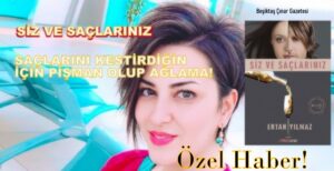 Siz ve Saçlarınız!.. Saçlarını Kestirdiğin İçin Pişman Olup Ağlama…