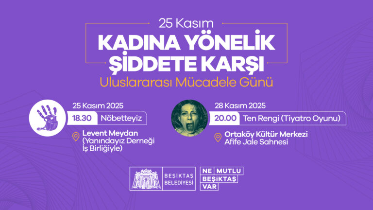 BEŞİKTAŞ BELEDİYESİ’NDEN 25 KASIM KADINA YÖNELİK ŞİDDETE KARŞI ULUSLARARASI MÜCADELEGÜNÜ ETKİNLİKLERİ: