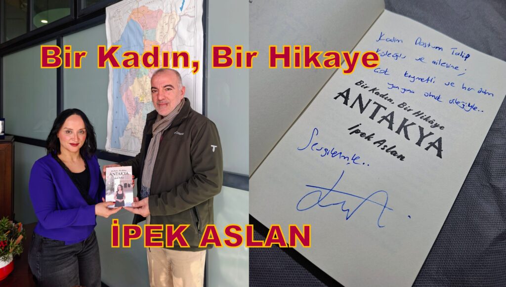 ANTAKYA Bir Kadın, Bir Hikâye… İpek Aslan…