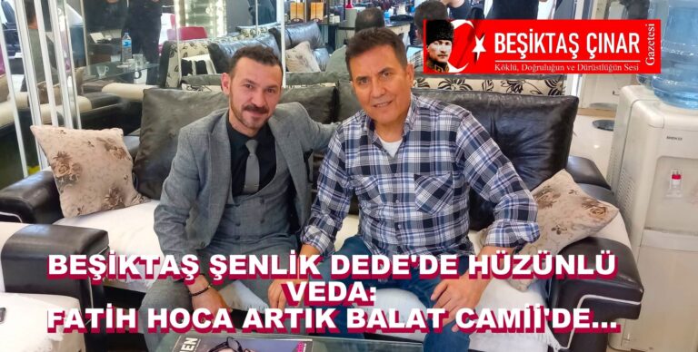 Beşiktaş’ın Sevilen İsmi Fatih Hoca, Yeni Görev Yeri Balat’a Uğurlandı…