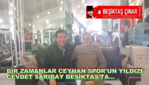 Ceyhan’dan Beşiktaş’a Uzanan Dostluk Köprüsü…
