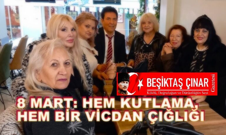 8 Mart: Hem Kutlama, Hem Bir Vicdan Çığlığı…