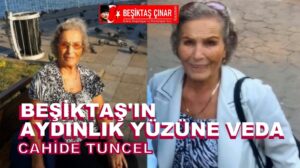 Beşiktaş’tan Bir Yıldız Geçti: Aydınlık Yüzümüz Cahide Tuncel’i Kaybettik…