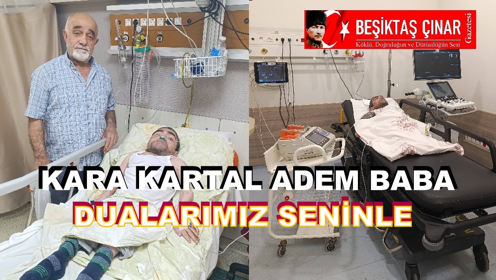 BEŞİKTAŞ SEMTİ AİLESİNDEN KARA KARTAL ADEM BABA İÇİN DUA SEFERBERLİĞİ