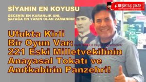 ​Ufukta Kirli Bir Oyun Var: 221 Milletvekilinin Anayasal Tokadı ve Anıtkabir’deki Büyük Panzehir!