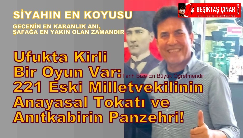 ​Ufukta Kirli Bir Oyun Var: 221 Milletvekilinin Anayasal Tokadı ve Anıtkabir’deki Büyük Panzehir!