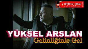Beşiktaş Çınar Gazetesi’nden Sanata Tam Destek: Yüksel Arslan’ın “Gelinliğinle Gel” Şarkısı Yayında!