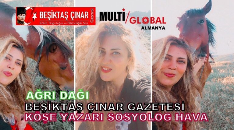 BEŞİKTAŞ ÇINAR GAZETESİ’NDEN DOĞU’NUN ZİRVESİNE ŞIK BİR DOKUNUŞ: SOSYOLOG HAVA HANIM AĞRI DAĞI’NIN ETEKLERİNDE!