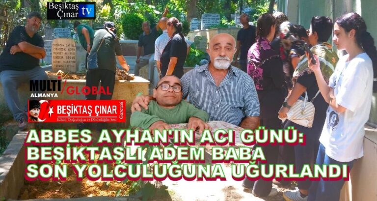 BEŞİKTAŞ SEVDALISI ADEM BABA’YI EBEDİYETE UĞURLADIK