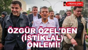 Analiz Haber: Özgür Özel Neden Şimdiden “İstiklal” Önlemi Alıyor? Zaman Daralıyor!