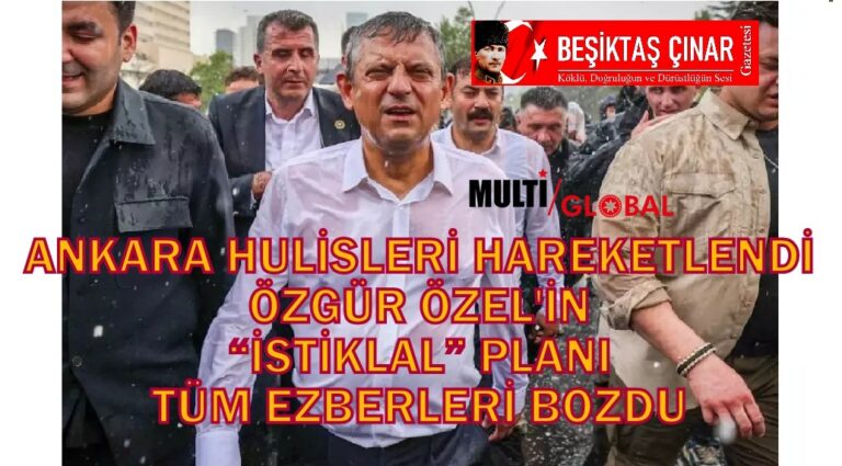 ​ANKARA KULİSLERİ KARIŞTI: ÖZGÜR ÖZEL’İN “İSTİKLAL” PLANI TÜM EZBERLERİ BOZDU!