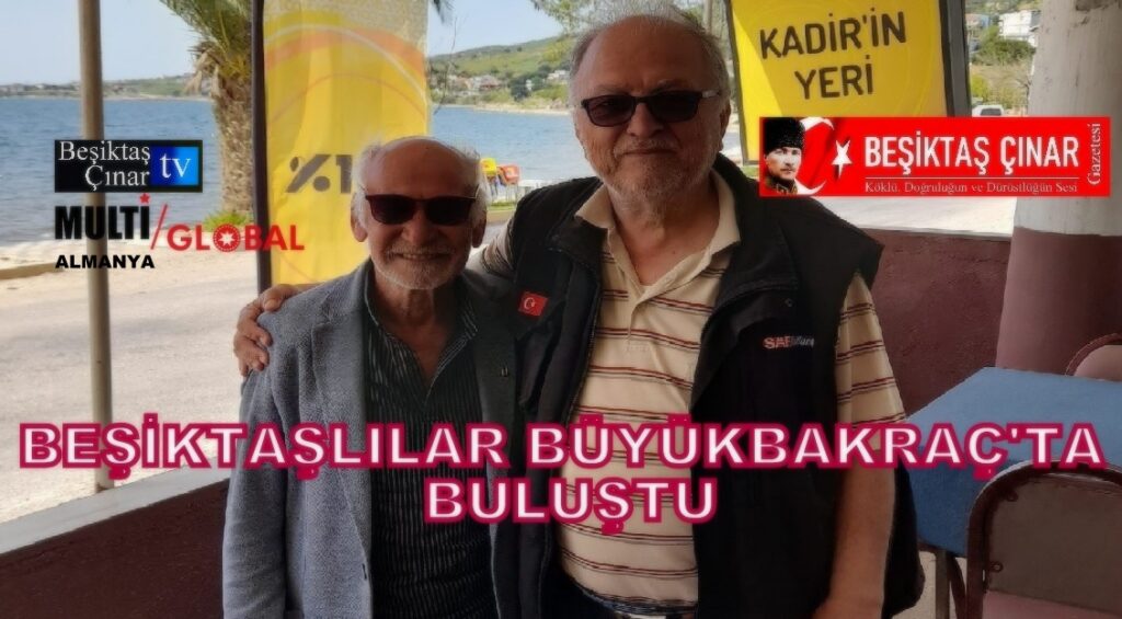 BEŞİKTAŞLILAR BÜYÜK BAKRAÇ’TA BULUŞTU