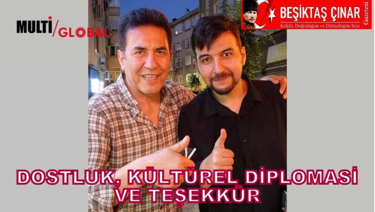 Dostluk, Kültürel Diplomasi ve Teşekkür…