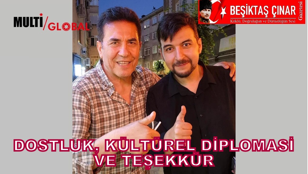 Dostluk, Kültürel Diplomasi ve Teşekkür…