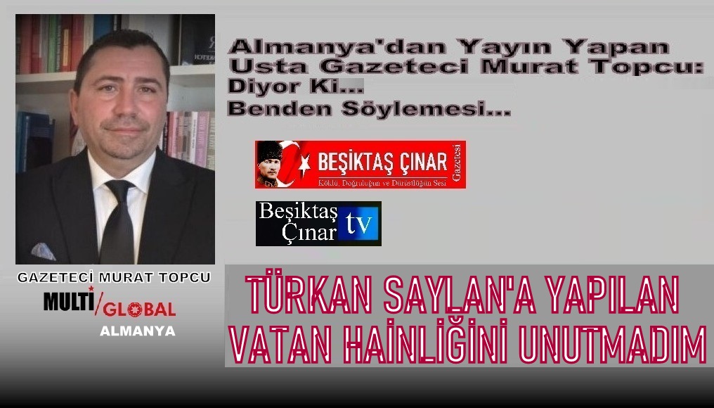TÜRKAN SAYLAN’A YAPILAN VATAN HAİNLİĞİNİ UNUTMADIK