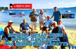 Beşiktaş Semti Başkanı Nejat Ören, Büyük Bakraç’ta Veda Partisiyle Sezonu Kapattı…
