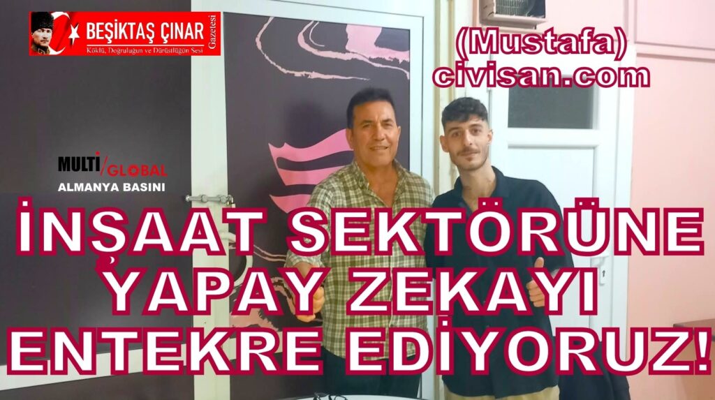 Mustafa, Civisan: İnşaat Sektörüne Yapay Zekayı Entegre Ediyoruz…