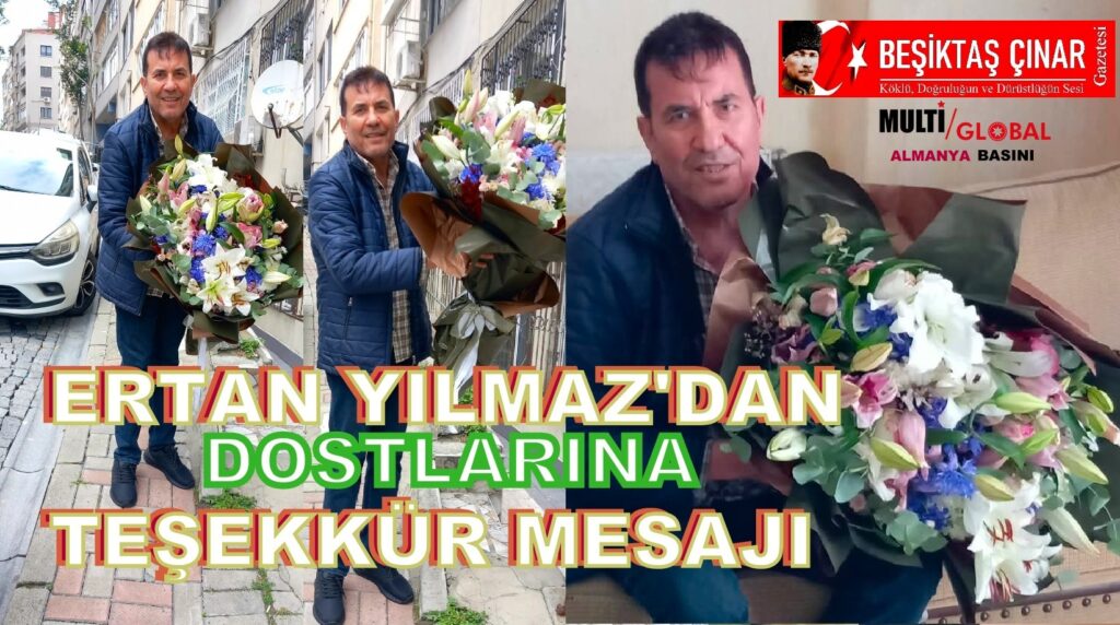 Ertan Yılmaz’dan Dostlarına Teşekkür Mesajı…