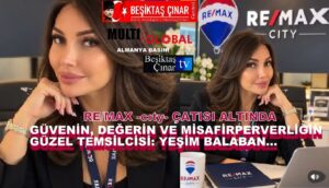 RE/MAX City Çatısı Altında Güvenin, Değerin ve Misafirperverliğin Güzel Temsilcisi: Yeşim Balaban…