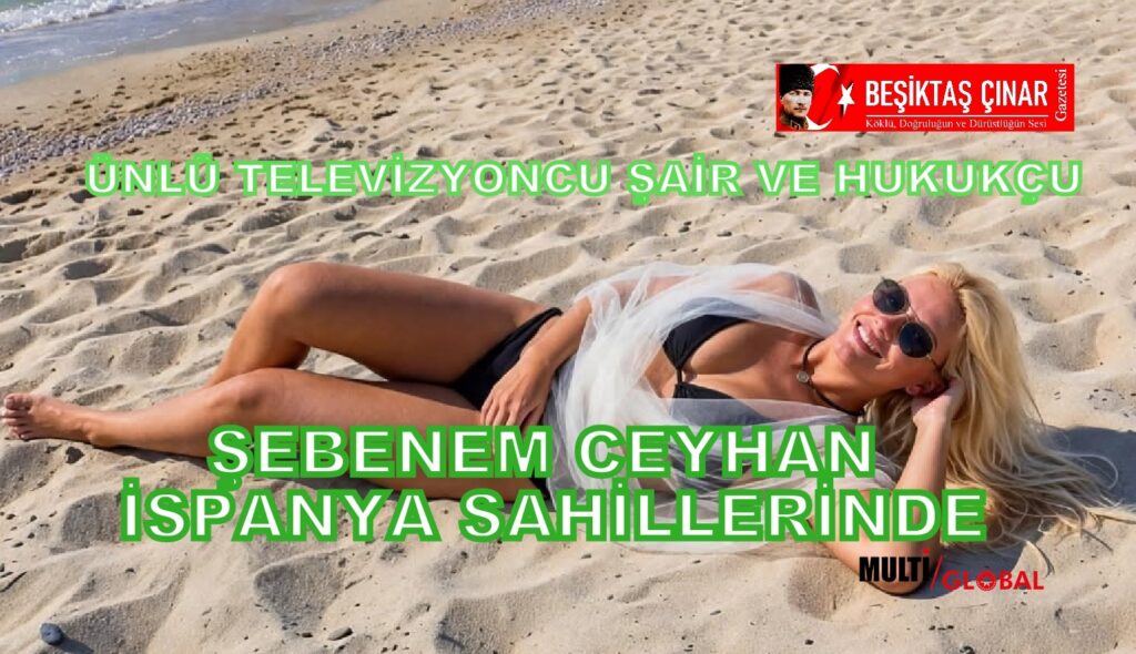 Televizyoncu ve Şair Şebnem Ceyhan’dan İspanya Sahillerinde Tatil Pozları…