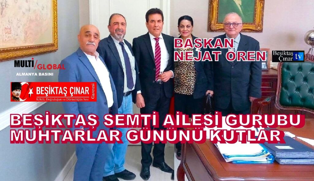 Beşiktaş Çınar Gazetesi ve Başkan Nejat Ören’den Muhtarlar Günü Mesajı…