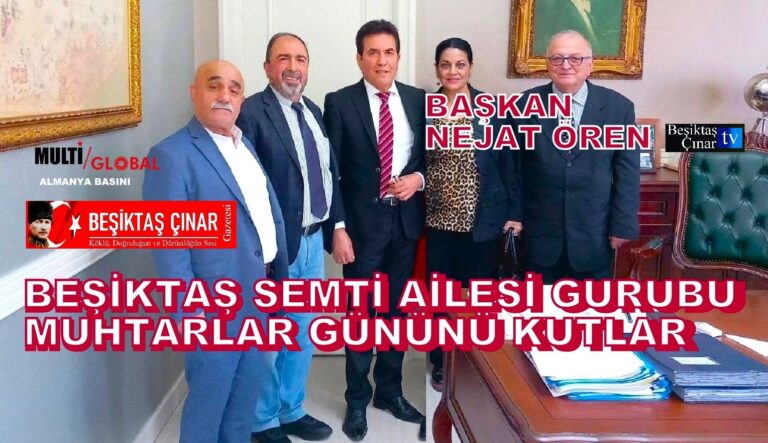 Beşiktaş Çınar Gazetesi ve Başkan Nejat Ören’den Muhtarlar Günü Mesajı…
